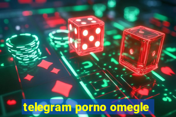 telegram porno omegle